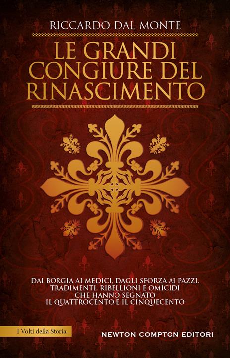 Le grandi congiure del Rinascimento. Dai Borgia ai Medici, dagli Sforza ai Pazzi. Tradimenti, ribellioni e omicidi che hanno segnato il Quattrocento e il Cinquecento - Riccardo Dal Monte - copertina