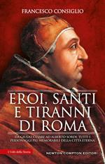 Eroi, santi e tiranni di Roma. Da Giulio Cesare ad Alberto Sordi, tutti i personaggi più memorabili della Città Eterna