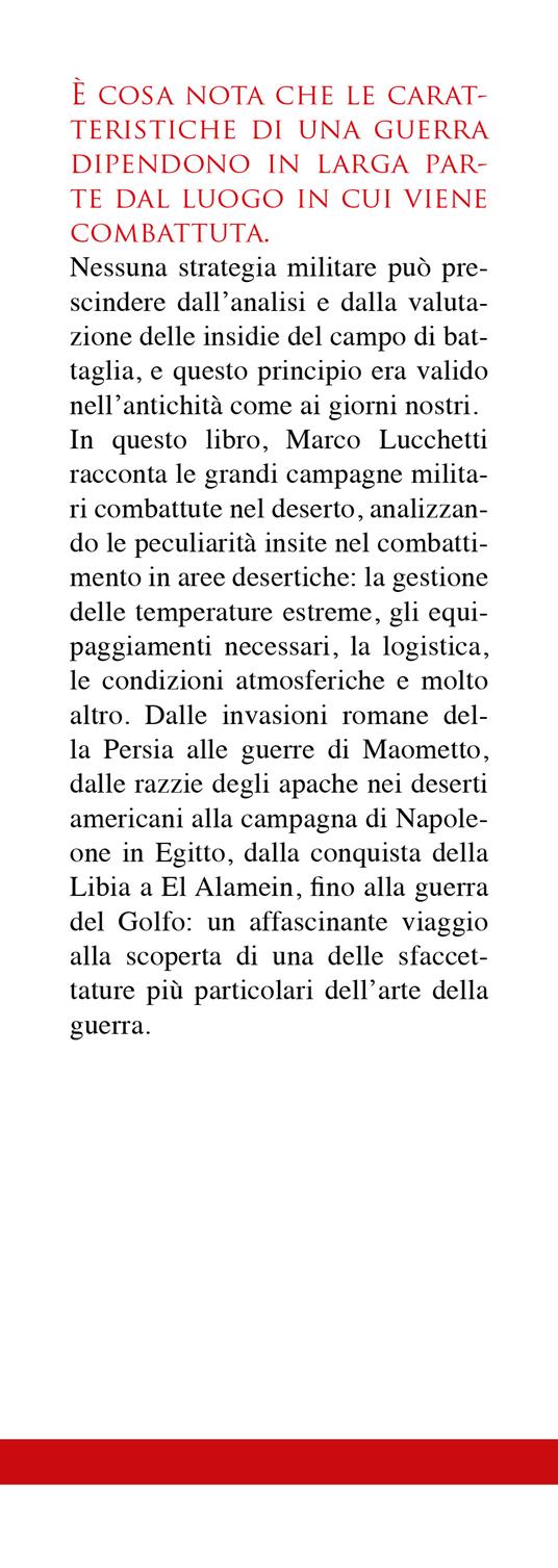 Le guerre nel deserto. Dai romani in Persia a Napoleone in Egitto, dall'Afrikakorps alla guerra del Golfo: quando il deserto diventa campo di battaglia - Marco Lucchetti - 2