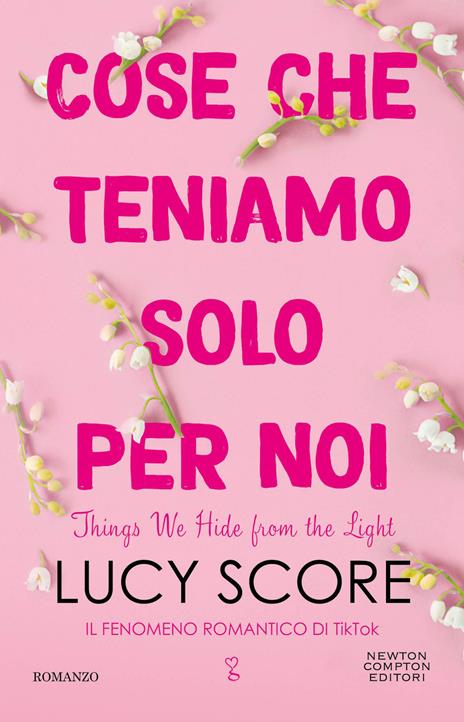 Cose che teniamo solo per noi. Things we hide from the light - Lucy Score - copertina