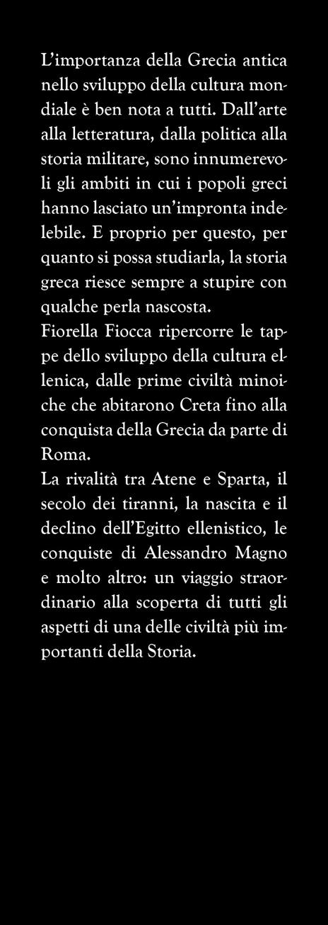 Storia segreta dell'antica Grecia. Dal mondo omerico all’epoca dei tiranni, dalla democrazia ai rapporti con Roma: la nascita e l’evoluzione della cultura greca - Fiorella Fiocca - 2