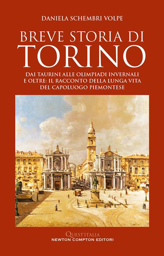 Breve storia di Torino. Dai taurini alle olimpiadi invernali e oltre: il racconto della lunga vita del capoluogo piemontese - Daniela Schembri Volpe - ebook