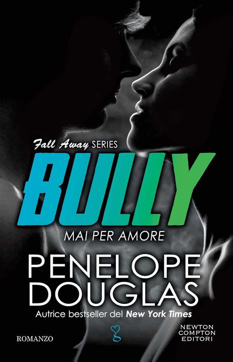 Mai per amore. Bully. The Fall Away Series - Penelope Douglas - copertina
