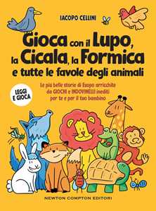 Gioca con il lupo, la cicala, la formica e tutte le favole degli animali. Le più belle storie di Esopo arricchite da giochi e indovinelli inediti per te e per il tuo bambino