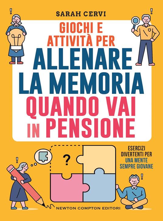 Giochi e attività per allenare la memoria quando vai in pensione. Esercizi divertenti per una mente sempre giovane - Sarah Cervi - copertina