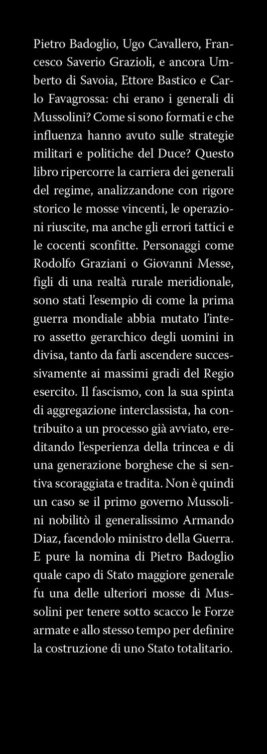 I generali di Mussolini. Da Pietro Badoglio a Rodolfo Graziani, da Mario Roatta a Ugo Cavallero: la storia mai raccontata dei condottieri del regime - Giovanni Cecini - 2