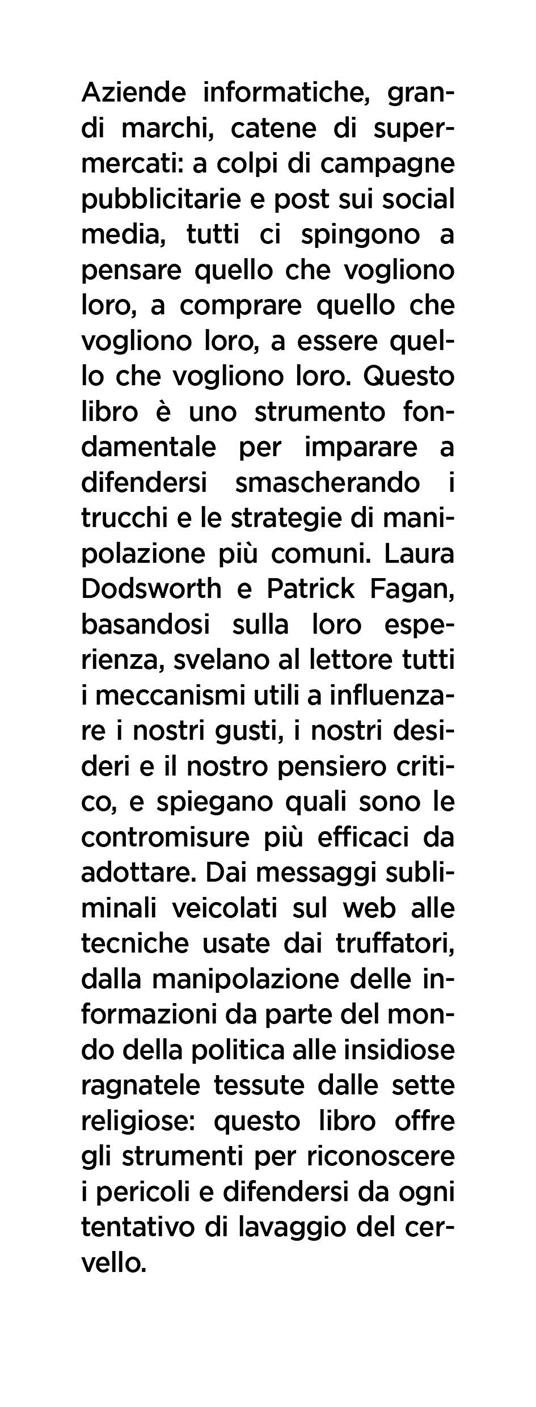 Smetti di farti fare questo ca**o di lavaggio del cervello. Il metodo scorretto (ma infallibile) per non lasciarsi fregare e imparare a pensare con la propria testa - Laura Dodsworth,Patrick Fagan - 2