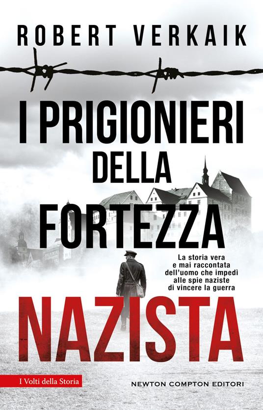 I prigionieri della fortezza nazista. La storia vera e mai raccontata dell'uomo che impedì alle spie naziste di vincere la guerra - Robert Verkaik,Elena Lombardi - ebook