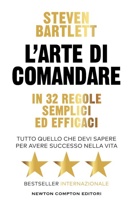 L'arte di comandare in 32 regole semplici ed efficaci. Tutto quello che devi sapere per avere successo nella vita - Steven Bartlett - copertina