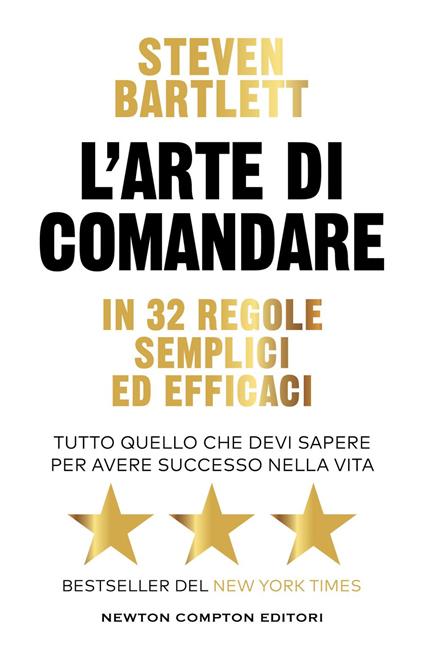 L' arte di comandare in 32 regole semplici ed efficaci. Tutto quello che devi sapere per avere successo nella vita - Steven Bartlett,Enrico Bucci - ebook