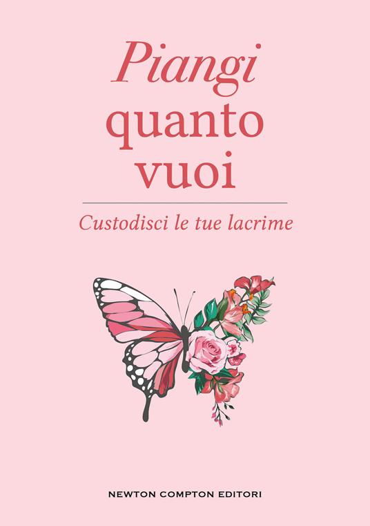 Piangi quanto vuoi. Custodisci le tue lacrime - Elias Baar - Libro - Newton  Compton Editori - Grandi manuali Newton