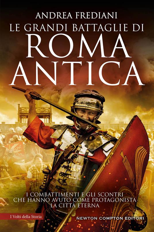 Le grandi battaglie di Roma antica. I combattimenti e gli scontri che hanno avuto per protagonista la Città Eterna - Andrea Frediani - copertina