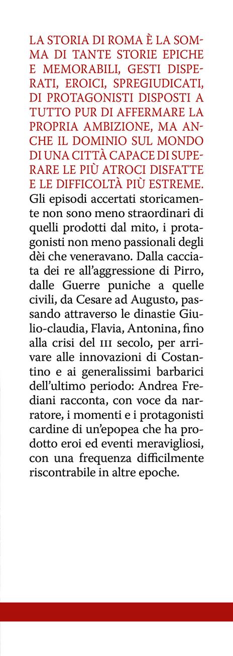 L'incredibile storia di Roma antica. Segreti, condottieri, personaggi, sfide e grandi battaglie - Andrea Frediani - 2