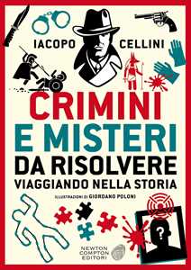 Libro Crimini e misteri da risolvere viaggiando nella storia Iacopo Cellini