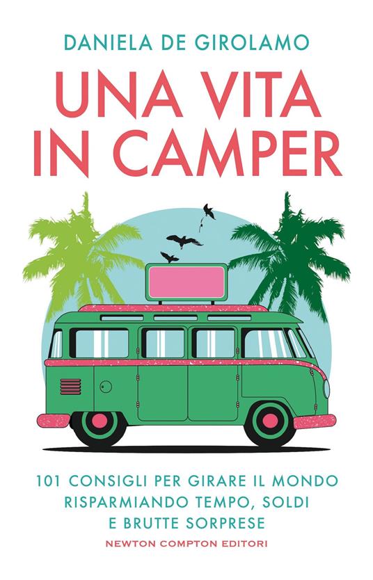 Una vita in camper. 101 consigli per girare il mondo risparmiando tempo, soldi e brutte sorprese - Daniela De Girolamo - copertina