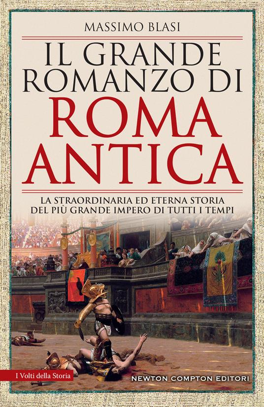 Il grande romanzo di Roma antica. La straordinaria ed eterna storia del più grande impero di tutti i tempi - Massimo Blasi - copertina