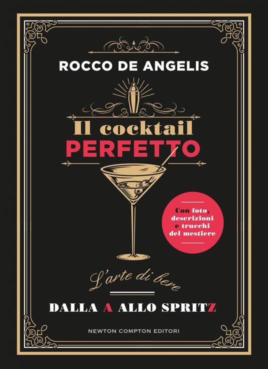 Il cocktail perfetto. L'arte di bere. Dalla A allo Spritz - Rocco De Angelis - copertina