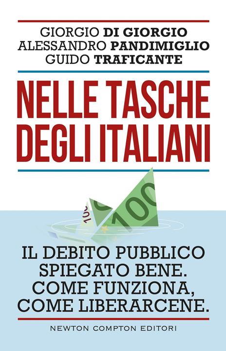 Nelle tasche degli italiani. Il debito pubblico spiegato bene. Come funziona, come liberarcene - Giorgio Di Giorgio,Guido Traficante,Alessandro Pandimiglio - copertina