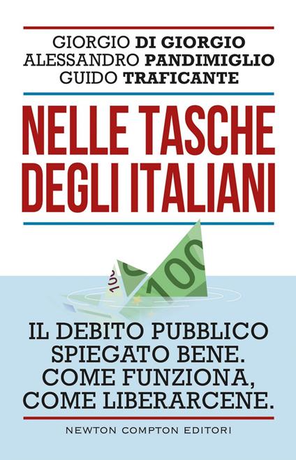 Nelle tasche degli italiani. Il debito pubblico spiegato bene. Come funziona, come liberarcene - Giorgio Di Giorgio,Alessandro Pandimiglio,Guido Traficante - ebook