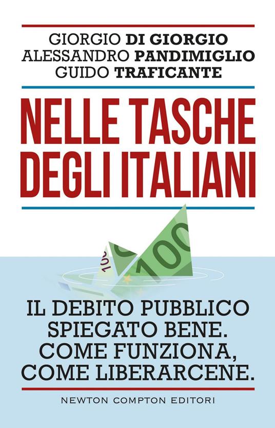 Nelle tasche degli italiani. Il debito pubblico spiegato bene. Come funziona, come liberarcene - Giorgio Di Giorgio,Alessandro Pandimiglio,Guido Traficante - ebook