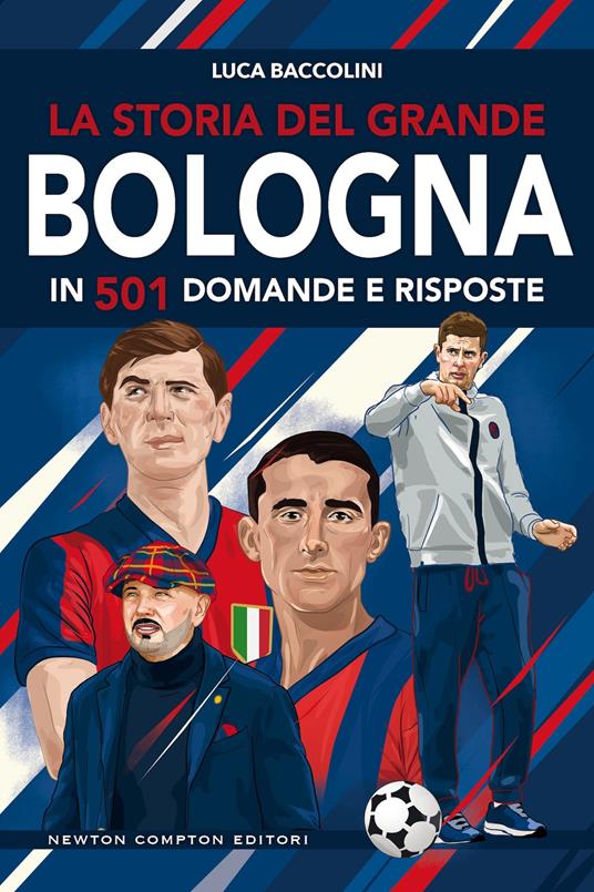 La storia del grande Bologna in 501 domande e risposte - Luca Baccolini - copertina