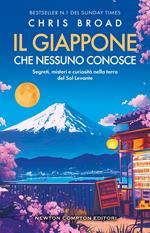 Il Giappone che nessuno conosce. Segreti, misteri e curiosità nella terra del Sol Levante