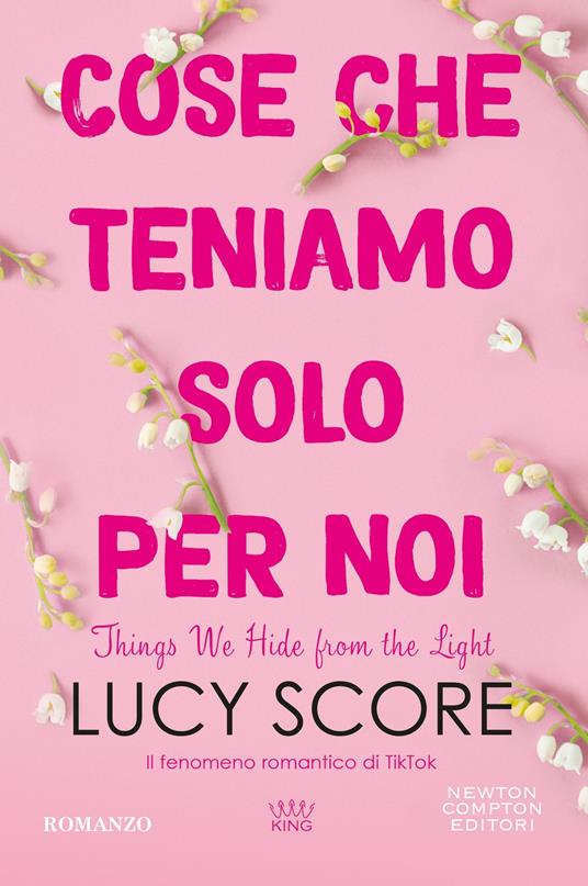 Cose che teniamo solo per noi. Things we hide from the light - Lucy Score - copertina