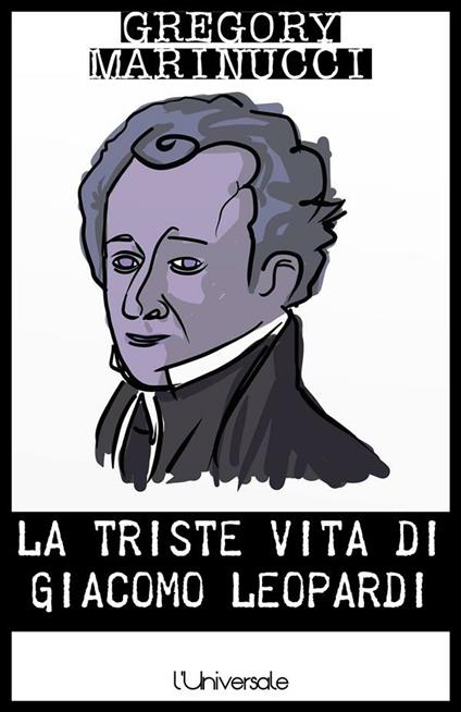 La triste vita di Giacomo Leopardi - Gregory Marinucci - ebook