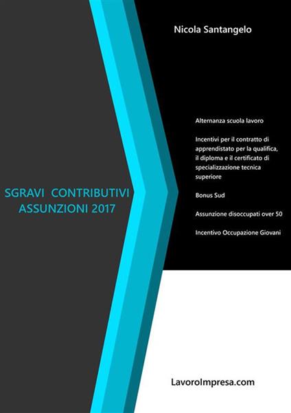 Sgravi contributivi assunzioni 2017 - Nicola Santangelo - ebook