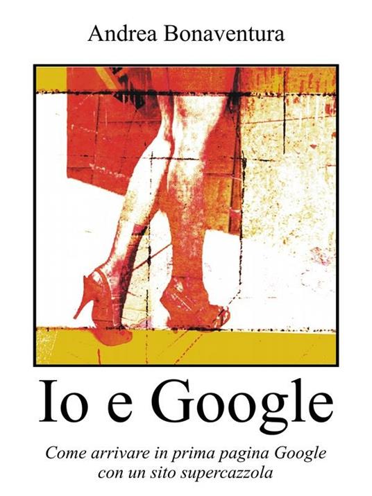 Io e Google - Andrea Bonaventura - ebook