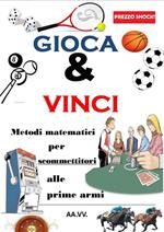 Gioca & Vinci. Metodi matematici per scommettitori alle prime armi