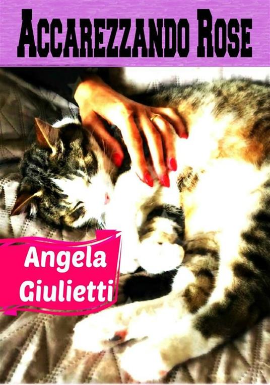 Accarezzando rose - Angela Giulietti - ebook