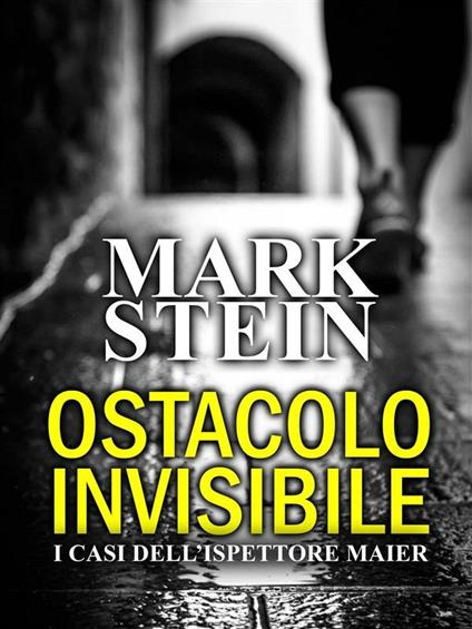 Ostacolo invisibile. I casi dell'ispettore Alex Maier - Mark Stein - ebook