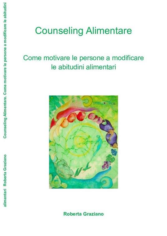 Counseling alimentare. Come motivare le persone a modificare le abitudini alimentari - Roberta Graziano - ebook