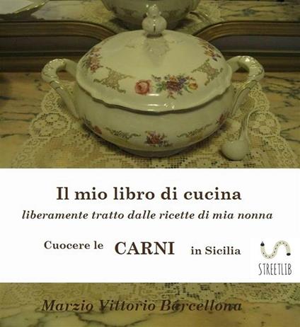 Cuocere le carni in Sicilia. Il mio libro di cucina - Marzio Vittorio Barcellona - ebook