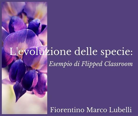 L' origine delle specie: esempio di flipped classroom - Fiorentino Marco Lubelli - ebook