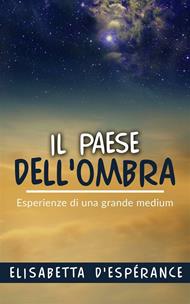 Il paese dell'ombra. Esperienze di una grande medium