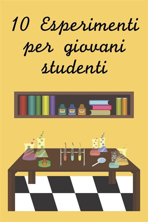 Dieci esperimenti per giovani studenti - Expscienza - ebook