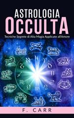 Astrologia occulta. Tecniche segrete di alta magia applicate all'amore