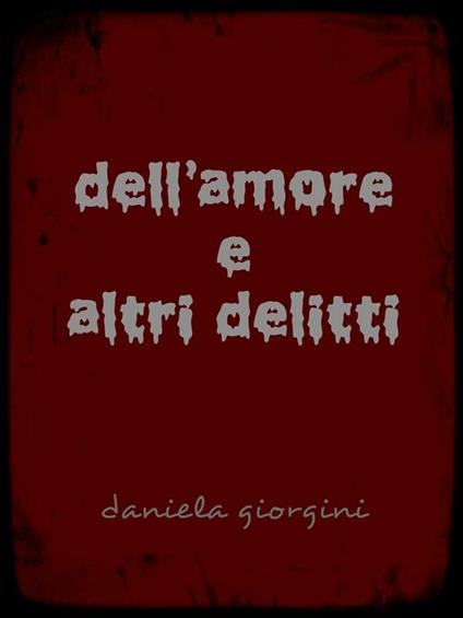 Dell'amore e altri delitti - Daniela Giorgini - ebook