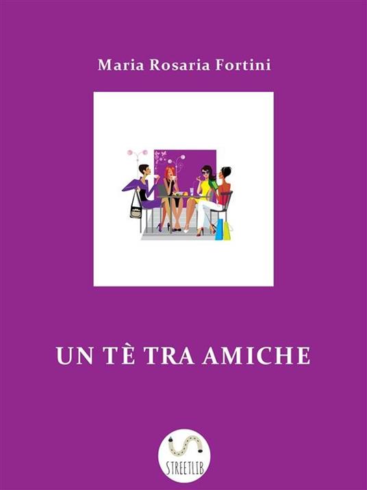 Un tè tra amiche - Maria Rosaria Fortini - ebook