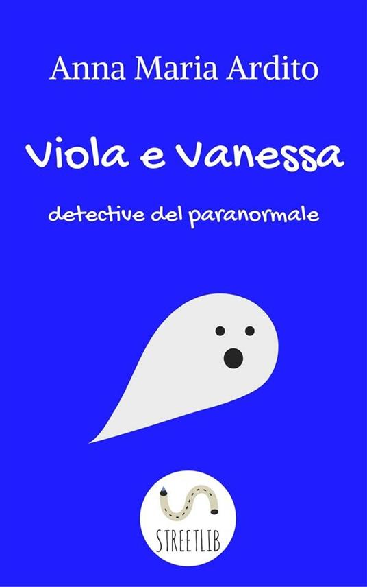 Viola e Vanessa, detective del paranormale - Anna Maria Ardito - ebook