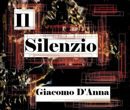 Il silenzio. Ediz. illustrata - Giacomo D'Anna - ebook