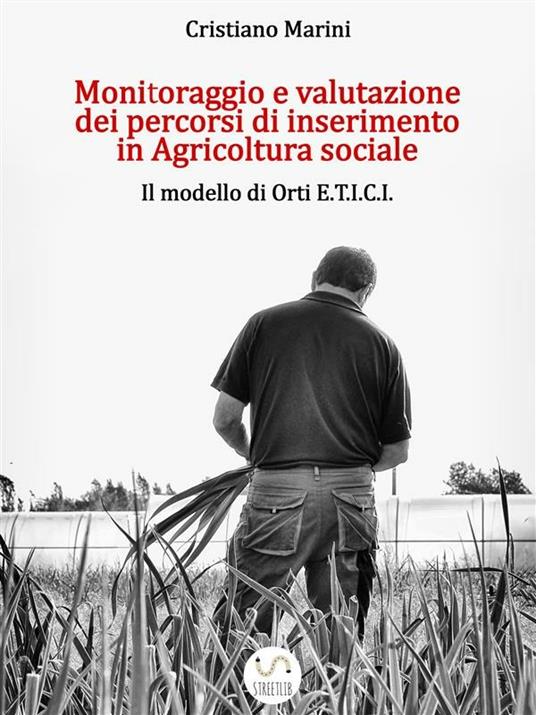 Monitoraggio e Valutazione dei Processi di Inserimento in Agricoltura Sociale - Cristiano Marini - ebook