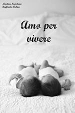 Amo per vivere