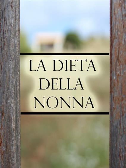 La Dieta della Nonna per perdere peso - Claudio Spina - ebook