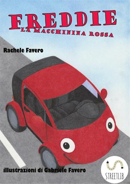 Freddie la macchinina rossa - Rachele Favero,Gabriele Favero - ebook