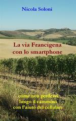 La via Francigena con lo smartphone. Come non perdersi lungo il cammino con l'aiuto del cellulare