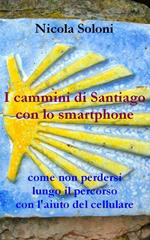 I cammini di Santiago con lo smartphone: come non perdersi lungo il percorso con l'aiuto del cellulare