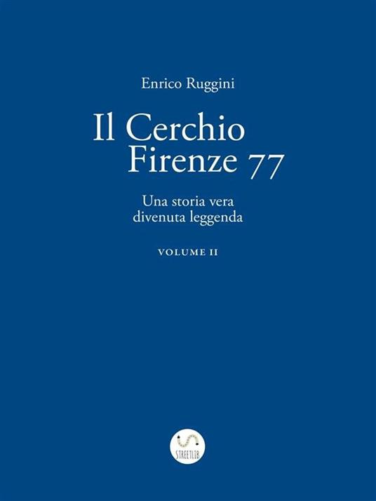 Il Cerchio Firenze 77, Una storia vera divenuta leggenda Vol 2 - Ruggini Enrico - ebook
